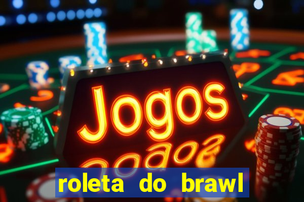 roleta do brawl stars 2024